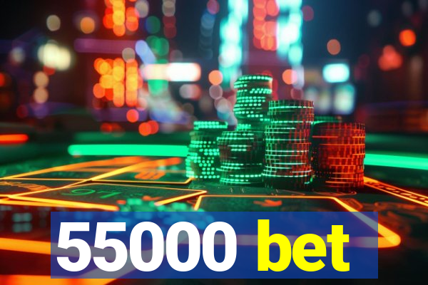 55000 bet